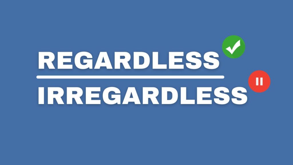 Photo showing a check mark next to regardless and irrregardless with a pause button