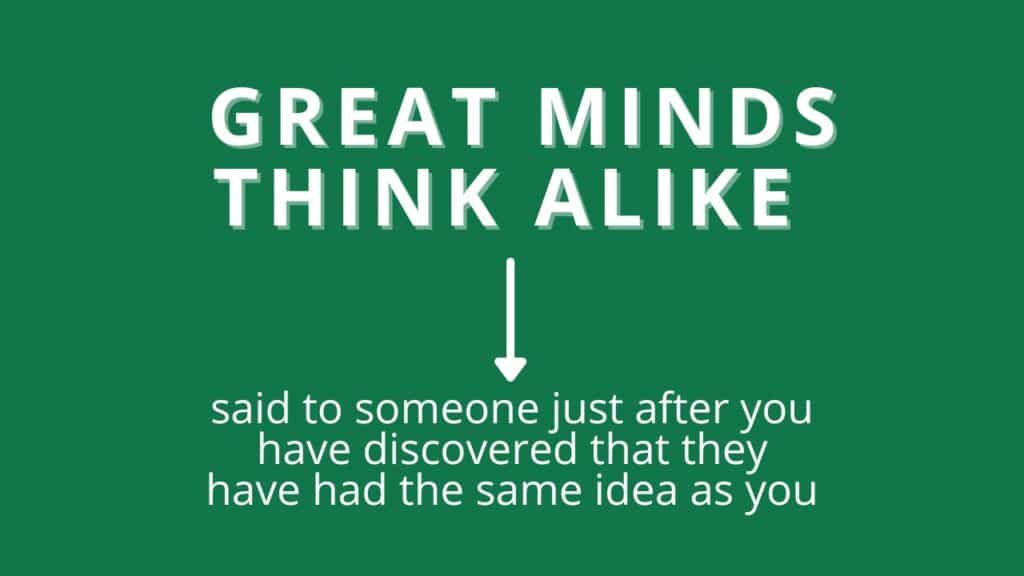 Photo showing the definition of the phrase "great minds think alike"