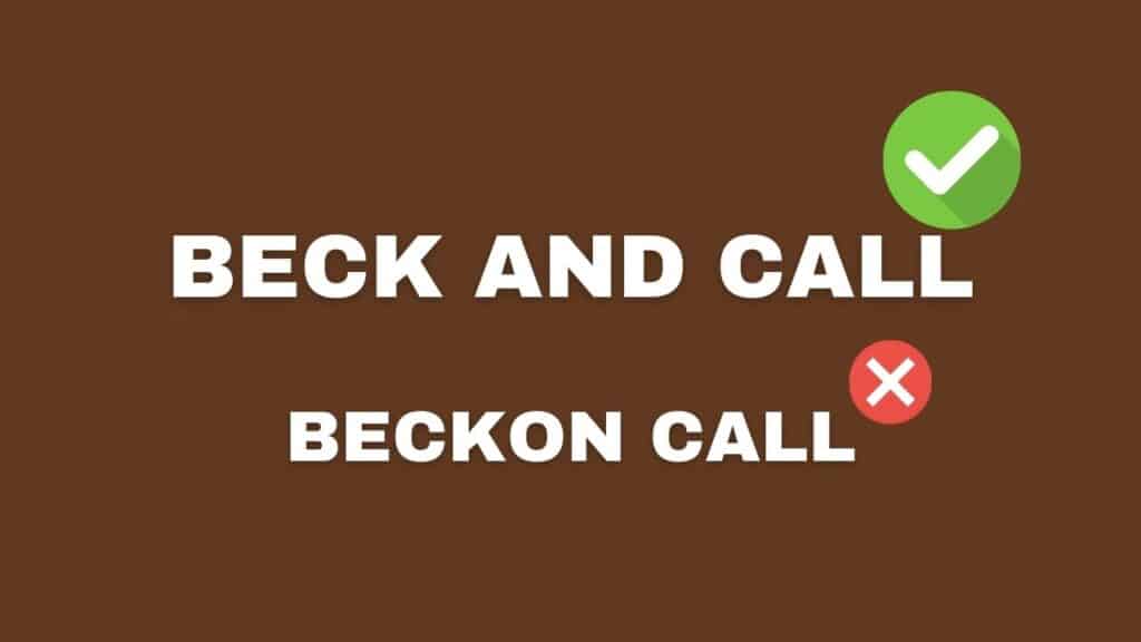 Photo showing that the beck and call is the correct spelling, not beckon call