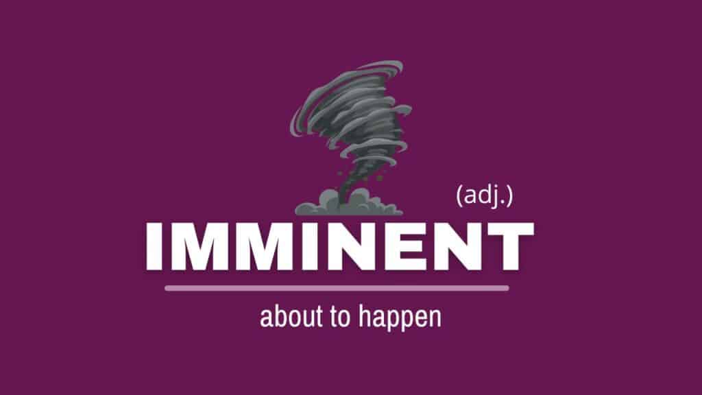 Photo showing the definition of imminent