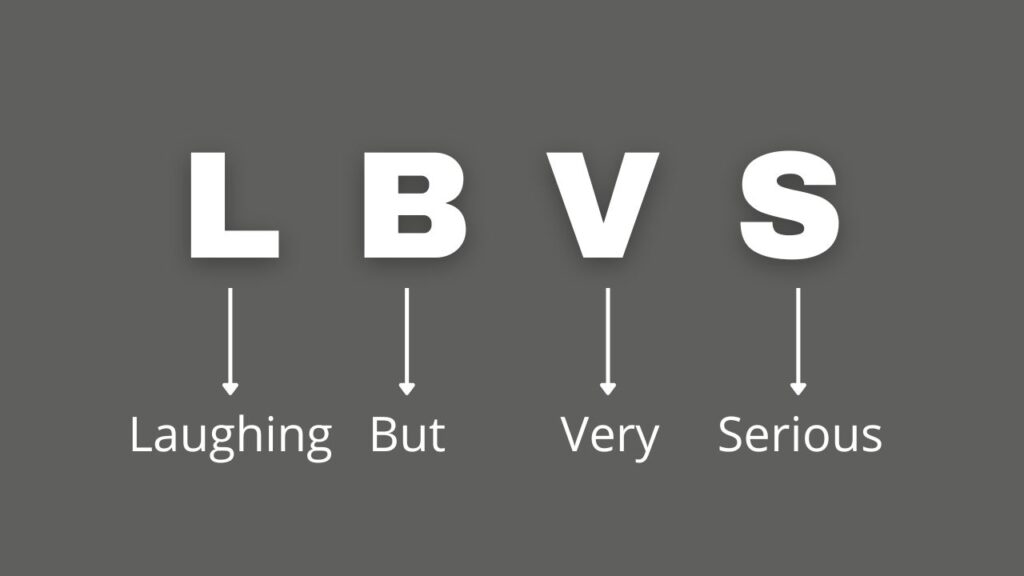 Photo showing what LBVS stands for, which is laughing but very serious