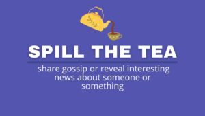 Spill the Tea Meaning: What Does It Mean? - Capitalize My Title