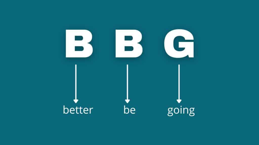 Photo showing what BBG stands for, which is better be going